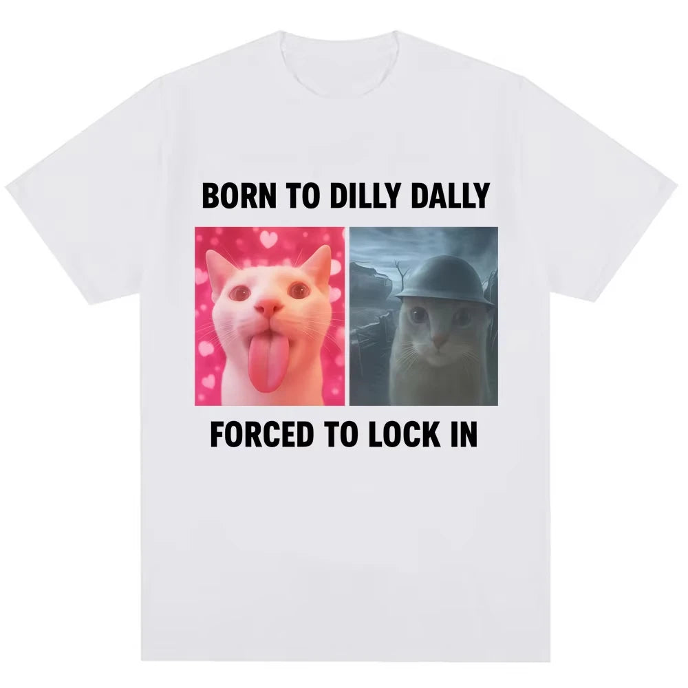 Born To Dilly Dally Forced To Lock in Funny Meme T-Shirts Humor Cat Graphic Fashion T Shirt Women T-shirt Graphic T Shirts Y2K