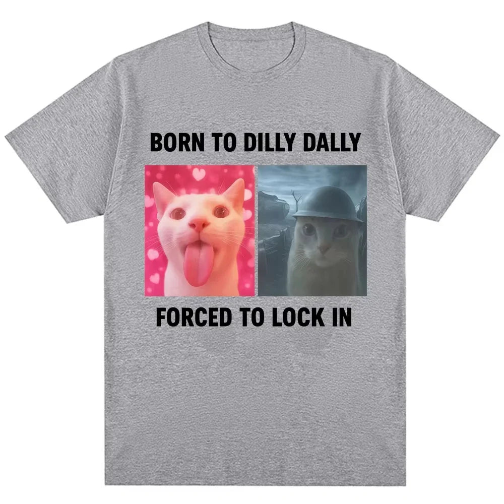 Born To Dilly Dally Forced To Lock in Funny Meme T-Shirts Humor Cat Graphic Fashion T Shirt Women T-shirt Graphic T Shirts Y2K