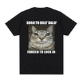 Born To Dilly Dally Forced To Lock in Cat Funny Graphic T Shirt Men Women Casual Fashion  Cotton T-shirts Summer Tops
