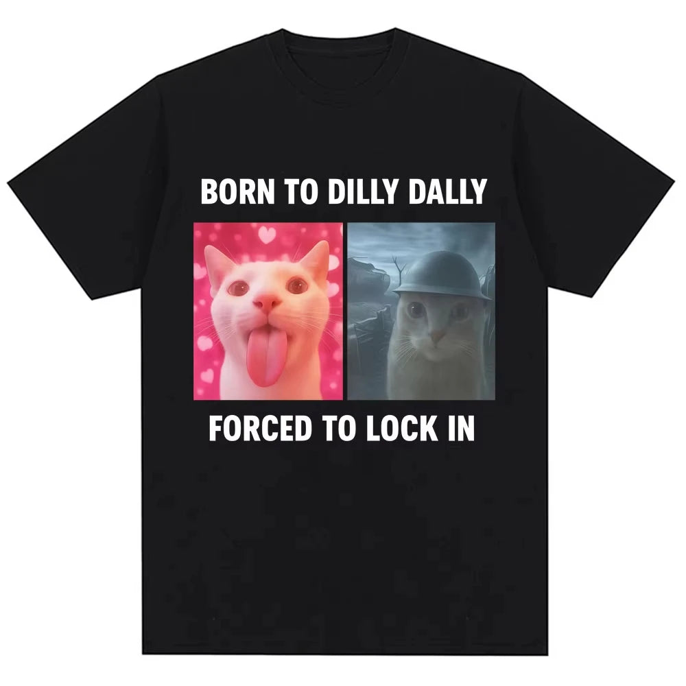 Born To Dilly Dally Forced To Lock in Funny Meme T-Shirts Humor Cat Graphic Fashion T Shirt Women T-shirt Graphic T Shirts Y2K