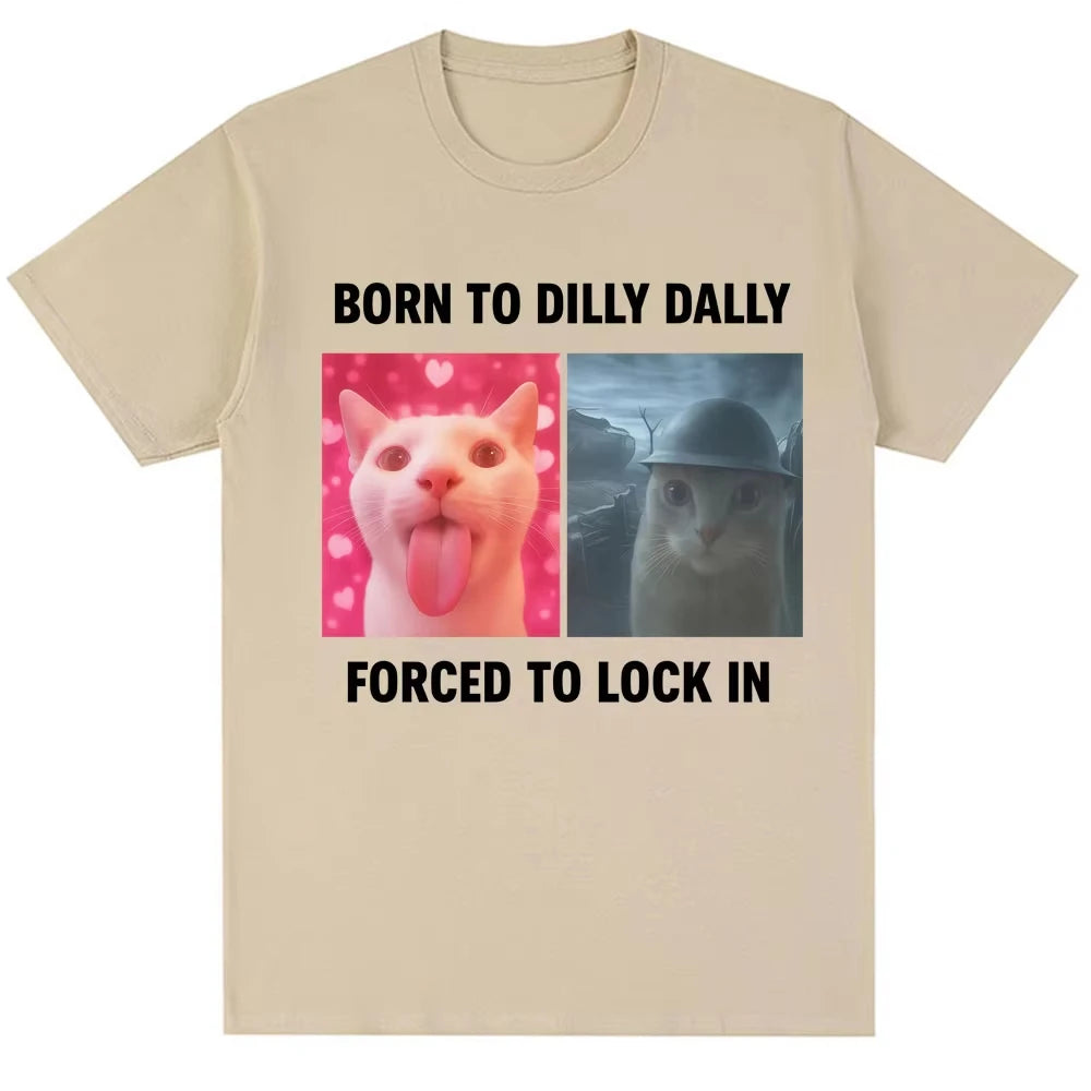 Born To Dilly Dally Forced To Lock in Funny Meme T-Shirts Humor Cat Graphic Fashion T Shirt Women T-shirt Graphic T Shirts Y2K