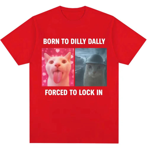 Born To Dilly Dally Forced To Lock in Funny Meme T-Shirts Humor Cat Graphic Fashion T Shirt Women T-shirt Graphic T Shirts Y2K